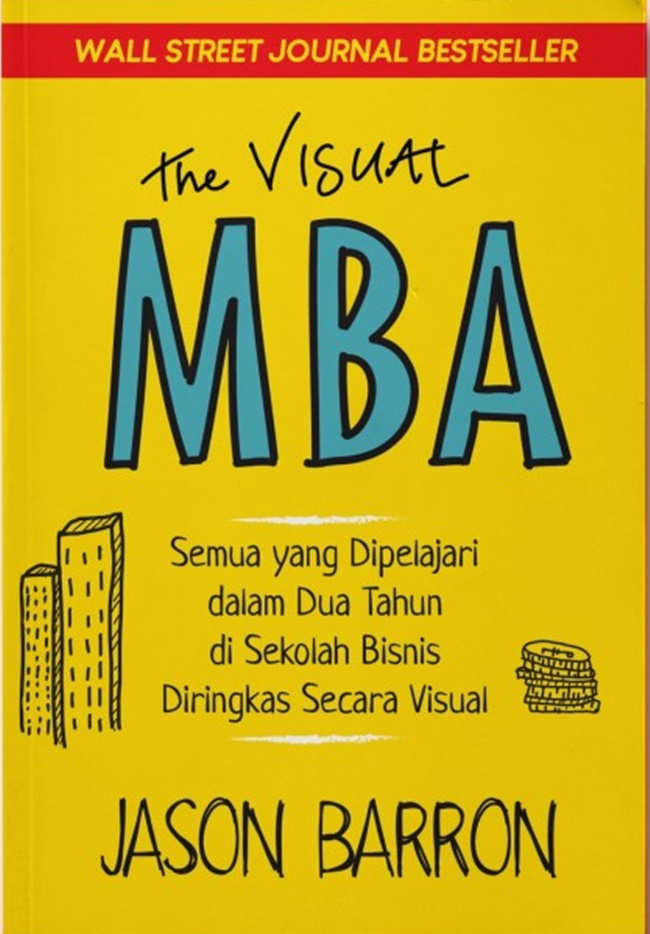 The Visual MBA : semua yang dipelajari dalam dua tahun di...