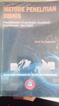 Image of Metode Penelitian Bisnis Pendekatan Kuantitatif, Kualitatif, Kombinasi, dan R&D
